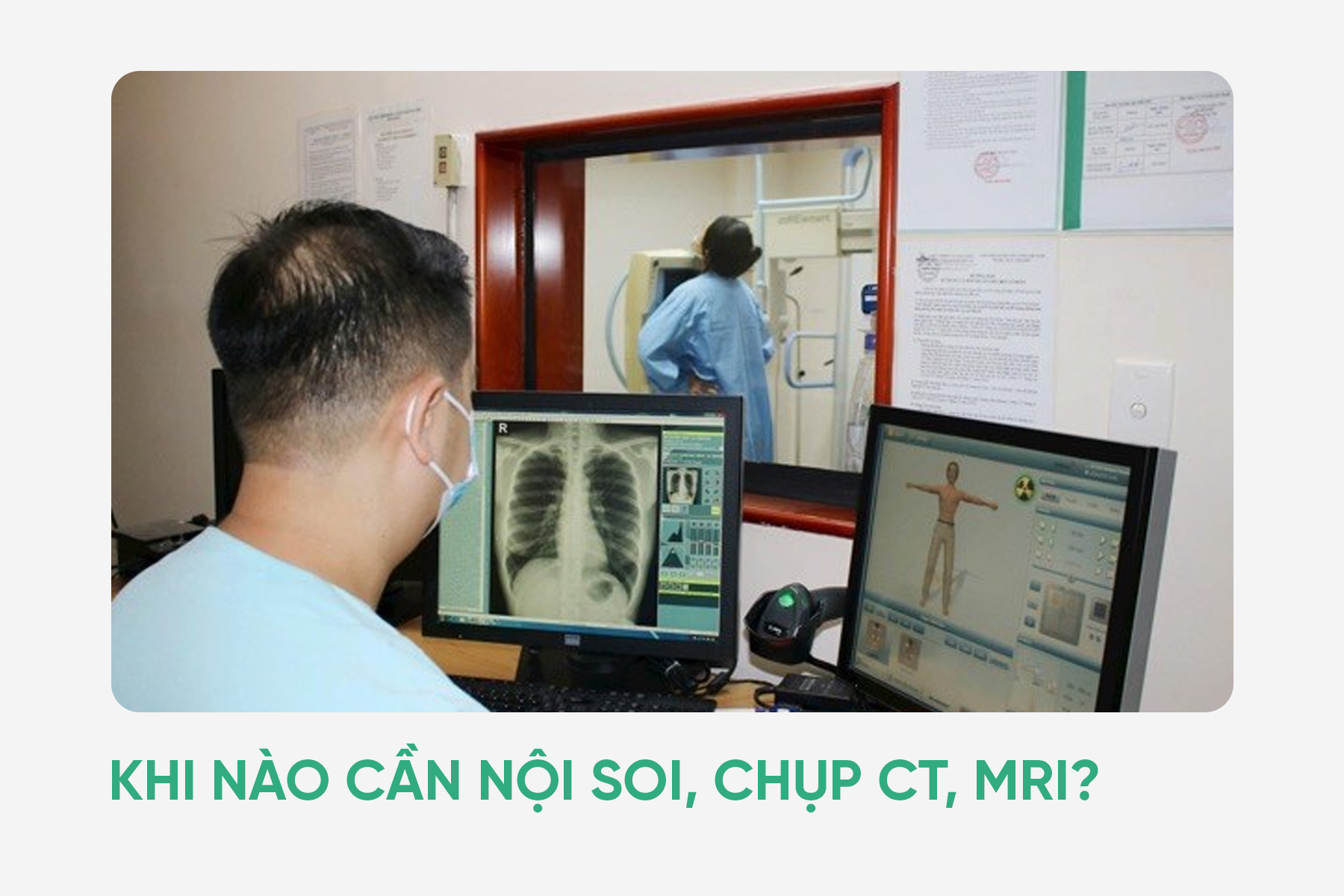 Khi nào cần nội soi, chụp CT, MRI?